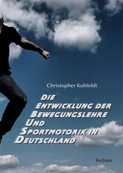 Die Entwicklung der Bewegungslehre und Sportmotorik in Deutschland (eBook, PDF) - Kuhfeldt, Christopher