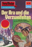 Der Ara und die Verzweifelten (Heftroman) / Perry Rhodan-Zyklus &quote;Die Altmutanten&quote; Bd.583 (eBook, ePUB)