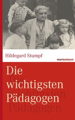 Die wichtigsten Pädagogen (eBook, ePUB) - Stumpf, Hildegard; Kruhöffer, Bettina; Wirries, Michael