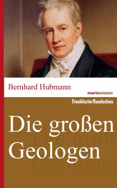 Die großen Geologen (eBook, ePUB) - Hubmann, Bernhard