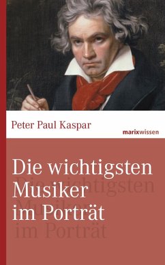 Die wichtigsten Musiker im Portrait (eBook, ePUB) - Kaspar, Peter Paul