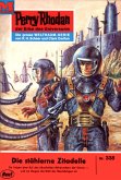 Die stählerne Zitadelle (Heftroman) / Perry Rhodan-Zyklus &quote;M 87&quote; Bd.338 (eBook, ePUB)