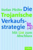 Die Trojanische Verkaufsstrategie (eBook, PDF)