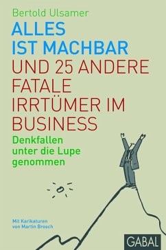 Alles ist machbar und 25 andere fatale Irrtürmer im Business (eBook, PDF) - Ulsamer, Bertold
