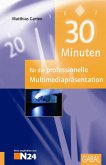 30 Minuten für die professionelle Multimediapräsentation (eBook, PDF)