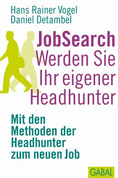 JobSearch. Werden Sie Ihr eigener Headhunter (eBook, PDF) - Vogel, Hans Rainer; Detambel, Daniel