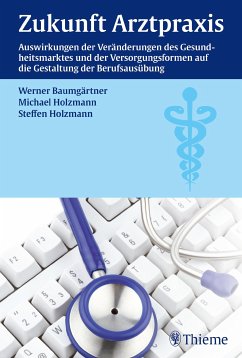 Zukunft Arztpraxis (eBook, PDF) - Baumgärtner, Werner; Holzmann, Michael; Holzmann, Steffen