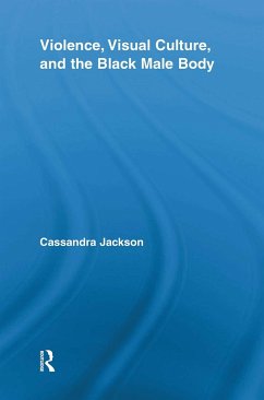 Violence, Visual Culture, and the Black Male Body - Jackson, Cassandra