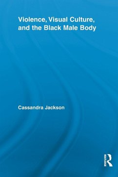 Violence, Visual Culture, and the Black Male Body - Jackson, Cassandra