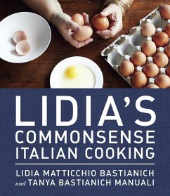 Lidia's Commonsense Italian Cooking: 150 Delicious and Simple Recipes Anyone Can Master: A Cookbook - Bastianich, Lidia Matticchio; Bastianich Manuali, Tanya