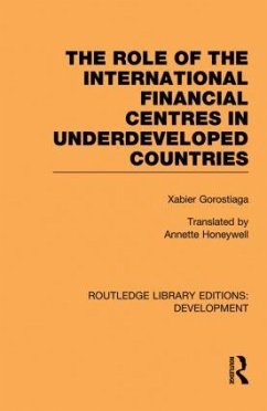 The role of the international financial centres in underdeveloped countries - Gorostiaga, Xabier; Alcorta, Ludovico; Prochazka, Vivianne