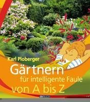 Gärtnern für intelligente Faule von A bis Z (eBook, ePUB) - Ploberger, Karl