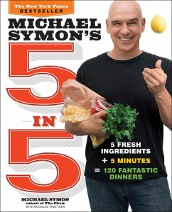 Michael Symon's 5 in 5: 5 Fresh Ingredients + 5 Minutes = 120 Fantastic Dinners: A Cookbook - Symon, Michael; Trattner, Douglas