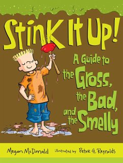 Stink It Up!: A Guide to the Gross, the Bad, and the Smelly - McDonald, Megan