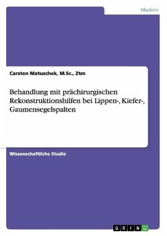 Behandlung mit prächirurgischen Rekonstruktionshilfen bei Lippen-, Kiefer-, Gaumensegelspalten - Matuschek, Carsten