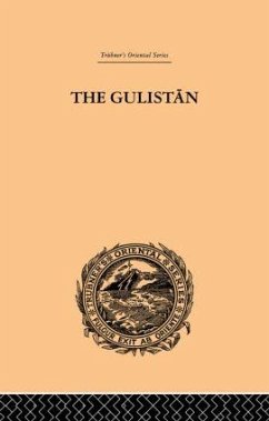 The Gulistan; or Rose-Garden of Shekh Muslihu'D-Din Sadi Shiraz - Eastwick, Edward B