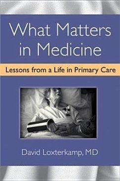 What Matters in Medicine: Lessons from a Life in Primary Care - Loxterkamp, David