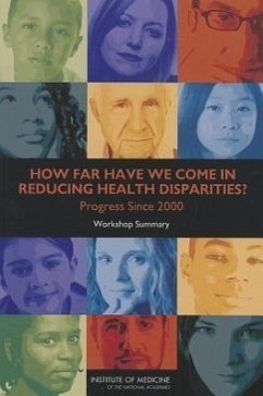 How Far Have We Come in Reducing Health Disparities? - Institute Of Medicine; Board on Population Health and Public Health Practice; Roundtable on the Promotion of Health Equity and the Elimination of Health Disparities