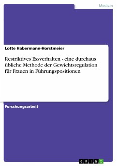 Restriktives Essverhalten - eine durchaus übliche Methode der Gewichtsregulation für Frauen in Führungspositionen - Habermann-Horstmeier, Lotte