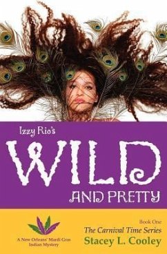 Izzy Rio's Wild and Pretty- A New Orleans' Mardi Gras Indian Mystery - Cooley, Stacey L.