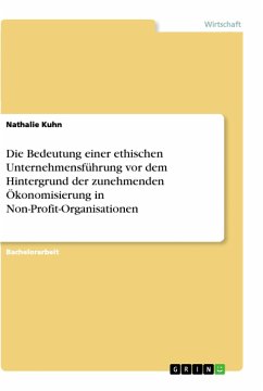Die Bedeutung einer ethischen Unternehmensführung vor dem Hintergrund der zunehmenden Ökonomisierung in Non-Profit-Organisationen - Kuhn, Nathalie