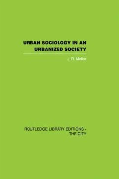 Urban Sociology and Urbanized Society - Mellor, J R