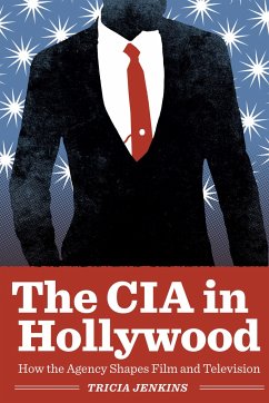 The CIA in Hollywood: How the Agency Shapes Film and Television - Jenkins, Tricia