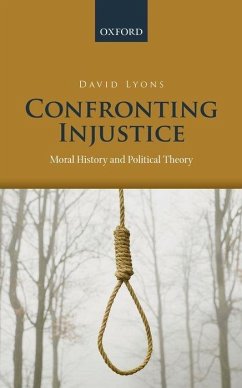 Confronting Injustice: Moral History and Political Theory - Lyons, David