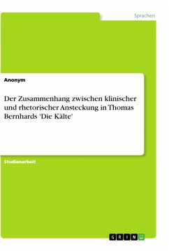 Der Zusammenhang zwischen klinischer und rhetorischer Ansteckung in Thomas Bernhards 'Die Kälte'