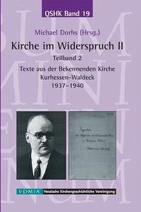 Kirche im Widerspruch Band II / Texte aus der Bekennenden Kirche Kurhessen-Waldeck 1937-1940 - Dorhs, Michael
