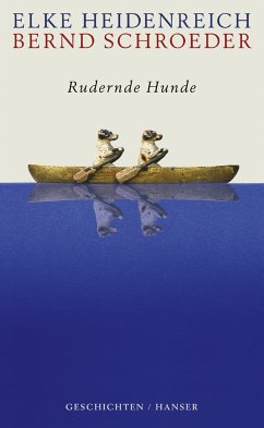 Rudernde Hunde (eBook, ePUB) - Heidenreich, Elke; Schroeder, Bernd