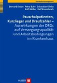 Pauschalpatienten, Kurzlieger und Draufzahler - Auswirkungen der DRGs auf Versorgungsqualität und Arbeitsbedingungen im Krankenhaus (eBook, PDF)