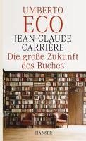 Die große Zukunft des Buches (eBook, ePUB) - Carriere, Jean-Claude; Eco, Umberto