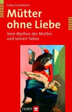 Mütter ohne Liebe (eBook, ePUB) - Gschwend, Gaby