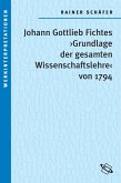 Johann Gottlieb Fichtes 'Grundlage der gesamten Wissenschaftslehre von 1794' (eBook, PDF) Johann Gottlieb Fichtes 'Grundlage der gesamten Wissenschaftslehre von 1794' (eBook, PDF)