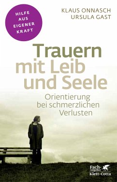 Trauern mit Leib und Seele (Fachratgeber Klett-Cotta) (eBook, ePUB) - Onnasch, Klaus; Gast, Ursula