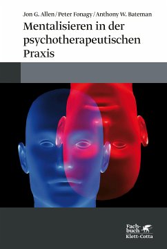 Mentalisieren in der psychotherapeutischen Praxis (eBook, ePUB) - Allen, Jon G.; Fonagy, Peter; Bateman, Anthony W.