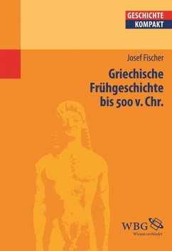 Griechische Frühgeschichte bis 500 v. Chr. (eBook, PDF) - Fischer, Josef