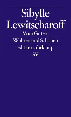 Vom Guten, Wahren und Schönen (eBook, ePUB) - Lewitscharoff, Sibylle