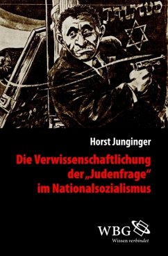 Die Verwissenschaftlichung der >Judenfrage< im Nationalsozialismus (eBook, PDF) - Junginger, Horst