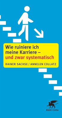 Wie ruiniere ich meine Karriere - und zwar systematisch (eBook, ePUB) - Sachse, Rainer; Collatz, Annelen