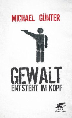 Gewalt entsteht im Kopf (eBook, ePUB) - Günter, Michael