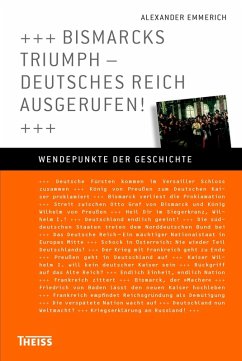 Bismarcks Triumph - Deutsches Reich ausgerufen! (eBook, ePUB) - Emmerich, Alexander
