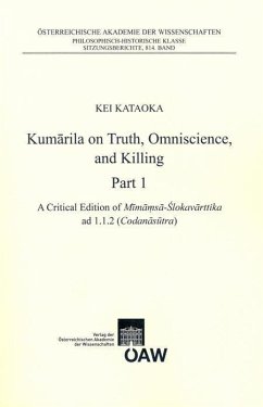 Kumarila on Truth, Omniscience and Killing Part 1: A criticial Edition of Mimamsa-Sklovarttika ad 1.1.2 (Codanasutra). Part 2: An Annotated Translation of Mimamsa -Slokavarttika ad 1.1.2 (Codanasutra) (eBook, PDF) - Kataoka, Kei