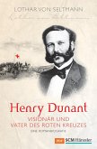 Henry Dunant - Visionär und Vater des Roten Kreuzes (eBook, ePUB)