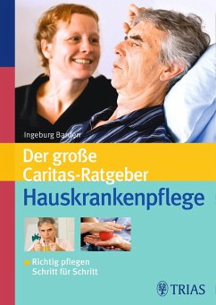 Der große Caritas-Ratgeber Hauskrankenpflege (eBook, ePUB) - Barden, Ingeburg; Ellersiek, Ursula; Mössner, Gerda