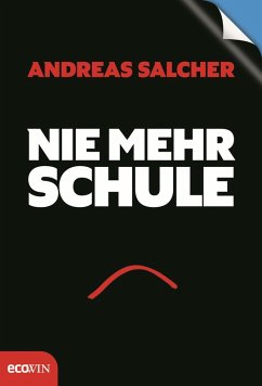 Nie mehr Schule - Immer mehr Freude (eBook, ePUB) - Salcher, Andreas