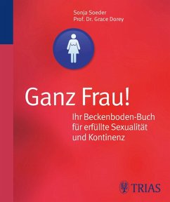 Ganz Frau! Ihr Beckenboden-Buch für erfüllte Sexualität und Kontinenz (eBook, PDF) - Dorey, Grace; Soeder, Sonja