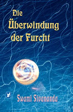 Die Überwindung der Furcht (eBook, PDF) - Sivananda, Swami