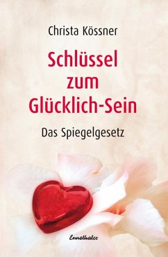 Schlüssel zum Glücklich-Sein (eBook, ePUB) - Kössner, Christa